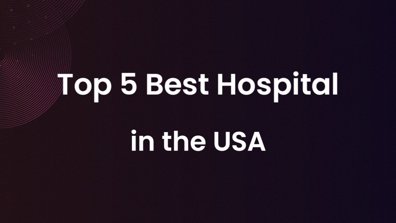 Top 5 Best Hospitals in the USA